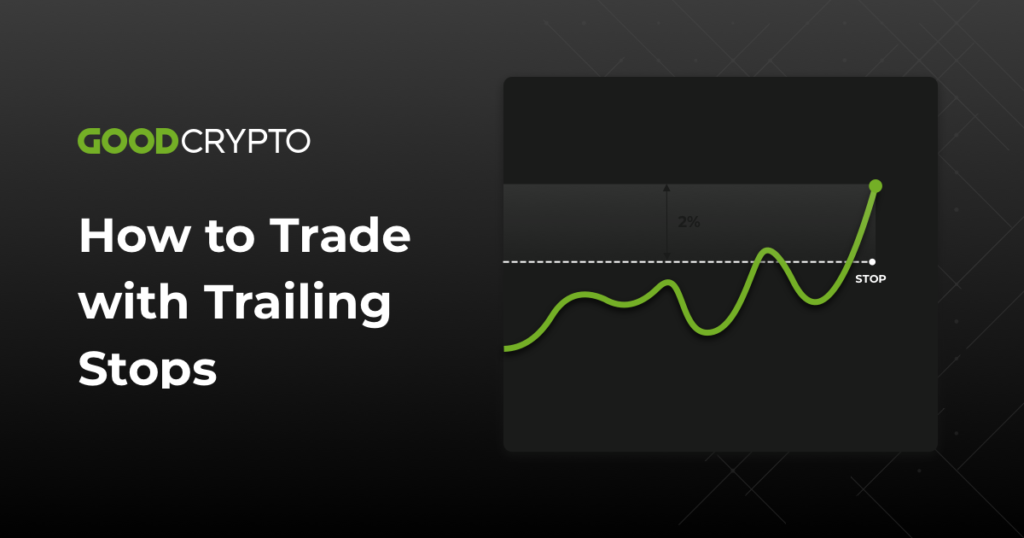 Trailing Stop Order: a definitive guide by Good Crypto app