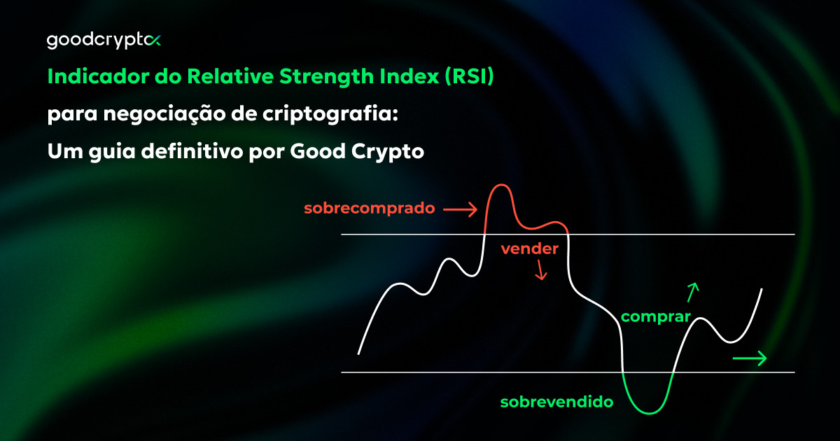 Indicador do Relative Strength Index (RSI) para negociação de criptografia: Um guia definitivo por Good Crypto